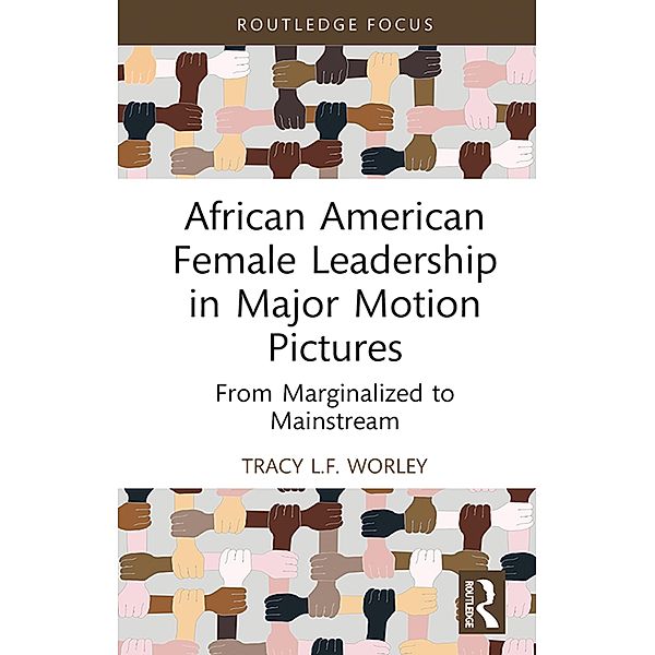 African American Female Leadership in Major Motion Pictures, Tracy L. F. Worley