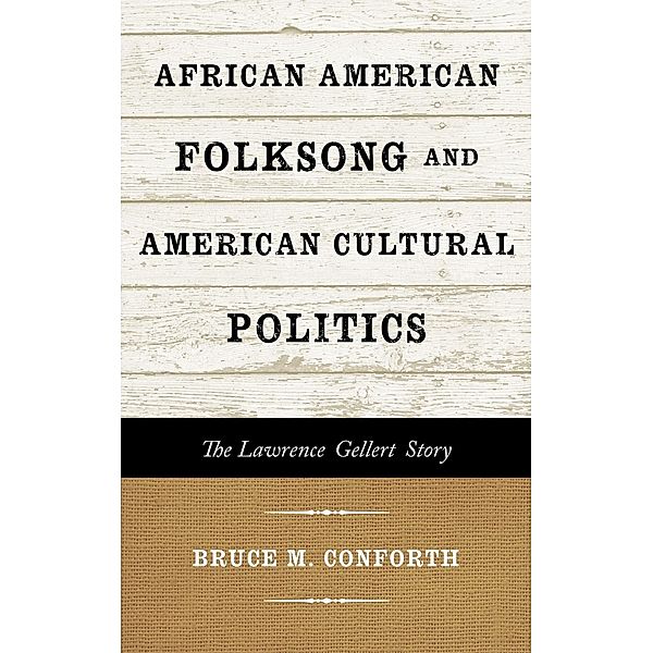 African American Folksong and American Cultural Politics / American Folk Music and Musicians Series, Bruce M. Conforth
