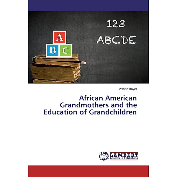 African American Grandmothers and the Education of Grandchildren, Valarie Boyer