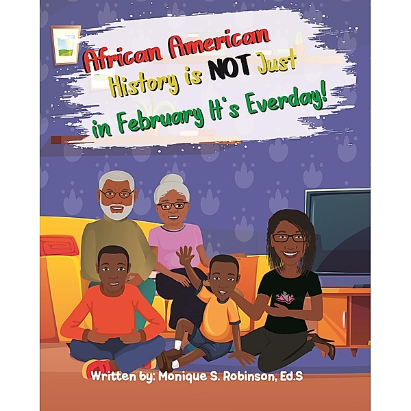 African American History is Not Just in February it's Everyday!, Monique Robinson