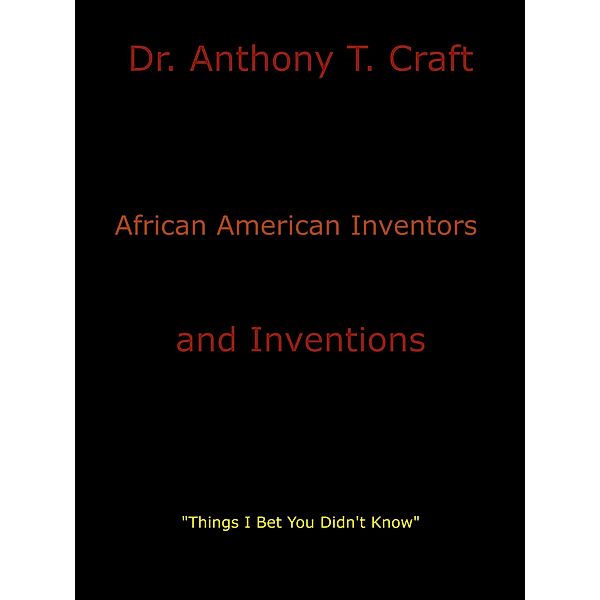 African American Inventors and Inventions, Anthony T Craft