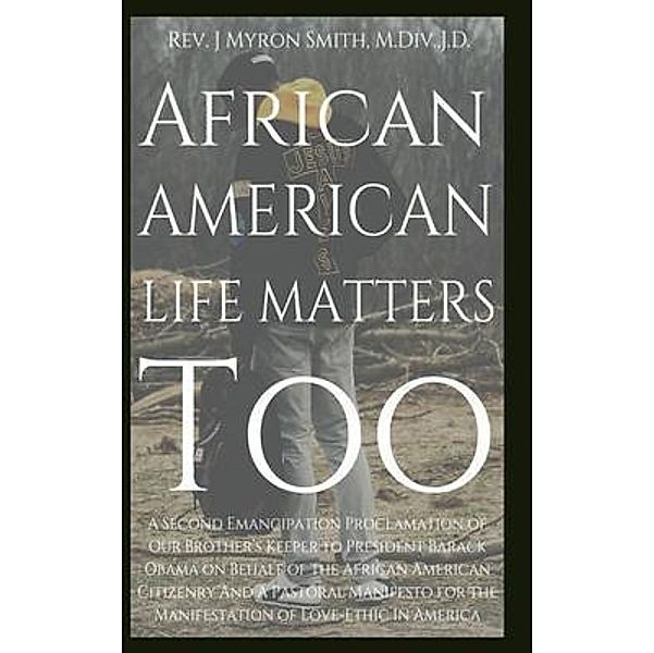 African American Life Matters Too:, Rev. J. Myron Smith