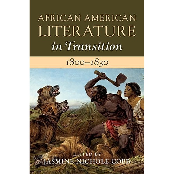 African American Literature in Transition, 1800-1830: Volume 2, 1800-1830 / African American Literature in Transition