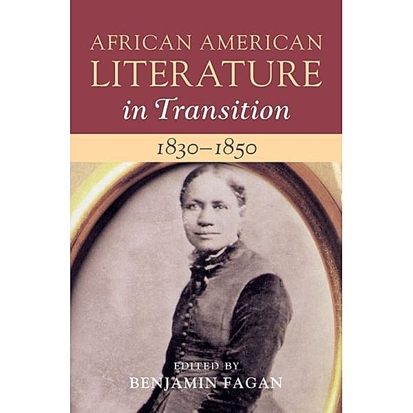 African American Literature in Transition, 1830-1850: Volume 3 / African American Literature in Transition