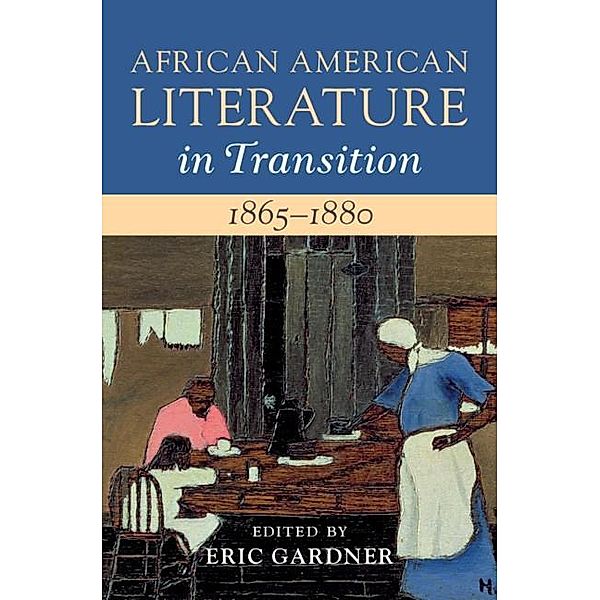 African American Literature in Transition, 1865-1880: Volume 5, 1865-1880 / African American Literature in Transition