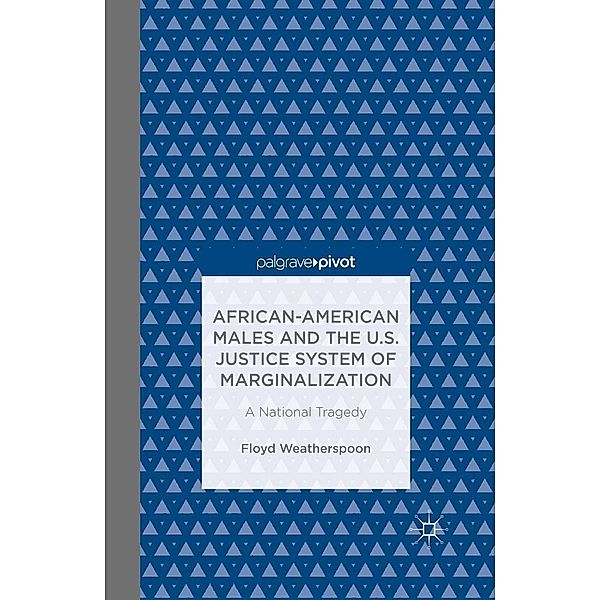 African-American Males and the U.S. Justice System of Marginalization: A National Tragedy, Floyd Weatherspoon