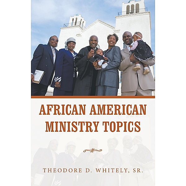 African American Ministry Topics, Theodore D. Whitely Sr.
