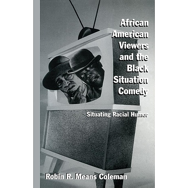 African American Viewers and the Black Situation Comedy, Robin R. Means Coleman