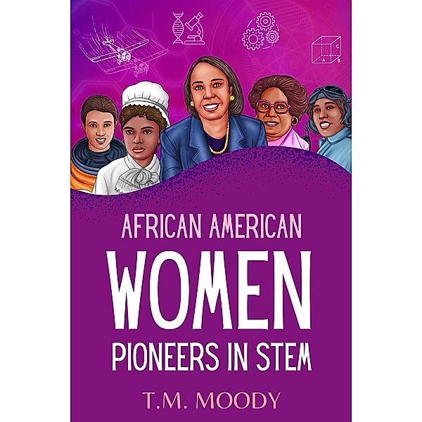 African American Women Pioneers in STEM (African American History for Kids, #2) / African American History for Kids, T. M. Moody