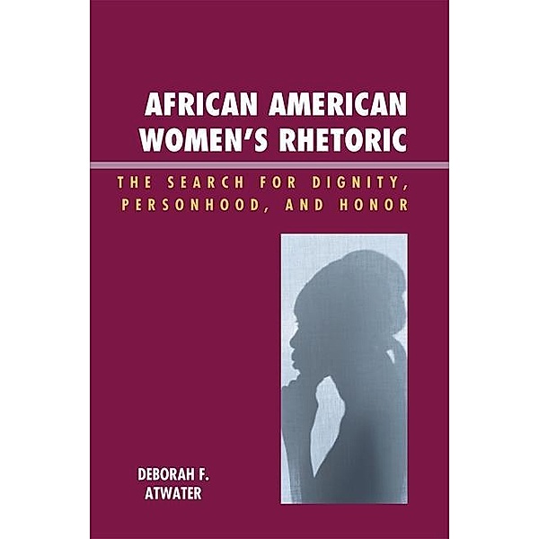 African American Women's Rhetoric / Race, Rites, and Rhetoric: Colors, Cultures, and Communication, Deborah F. Atwater