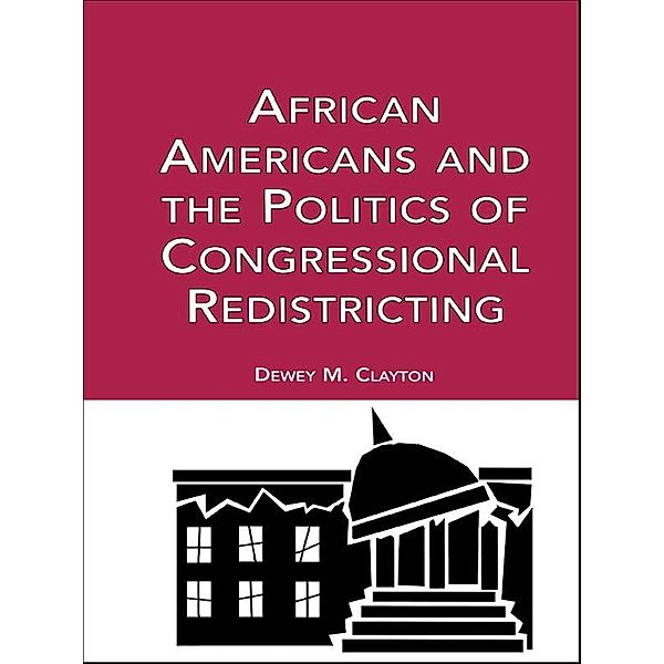 African Americans and the Politics of Congressional Redistricting, Dewey M. Clayton