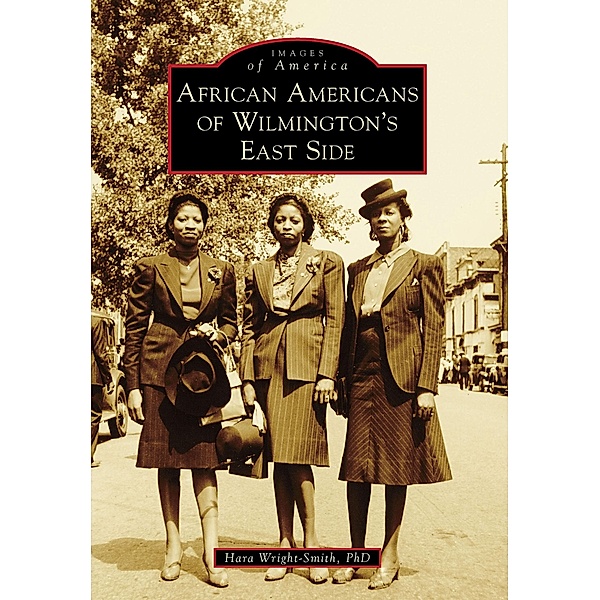 African Americans of Wilmington's East Side / Arcadia Publishing, Hara Wright-Smith