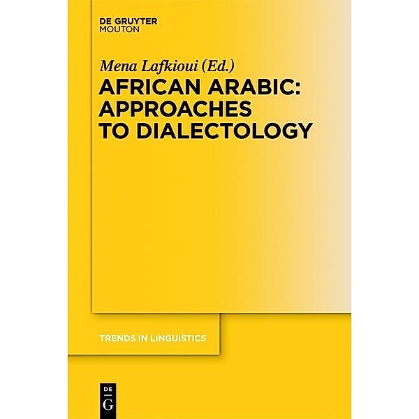 African Arabic: Approaches to Dialectology / Trends in Linguistics. Studies and Monographs [TiLSM] Bd.258