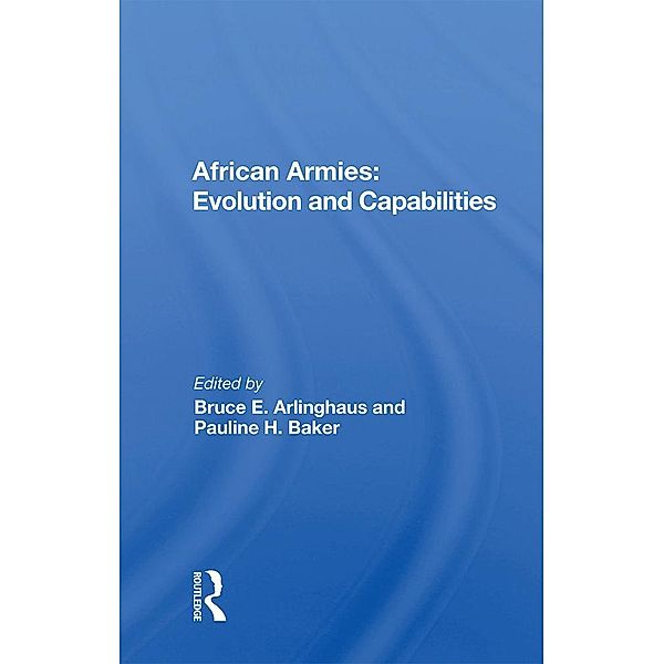 African Armies: Evolution and Capabilities, Bruce E. Arlinghaus