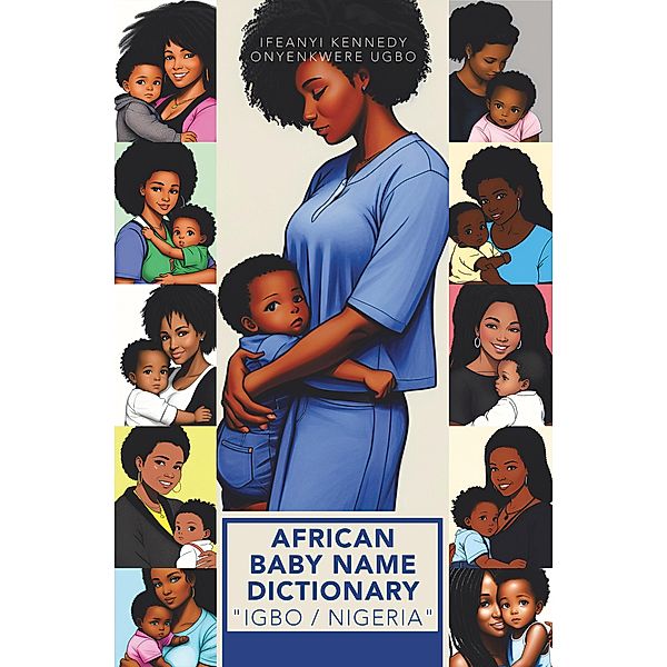 AFRICAN BABY NAME DICTIONARY IGBO / NIGERIA, Ifeanyi Kennedy Onyenkwere Ugbo