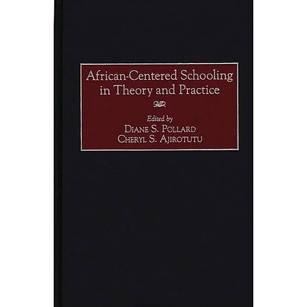 African-Centered Schooling in Theory and Practice, Cheryl S. Ajirotutu, Diane S. Pollard