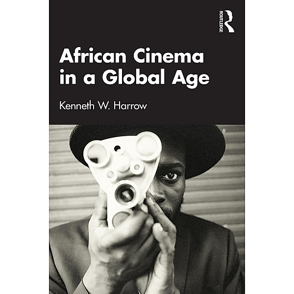 African Cinema in a Global Age, Kenneth W. Harrow