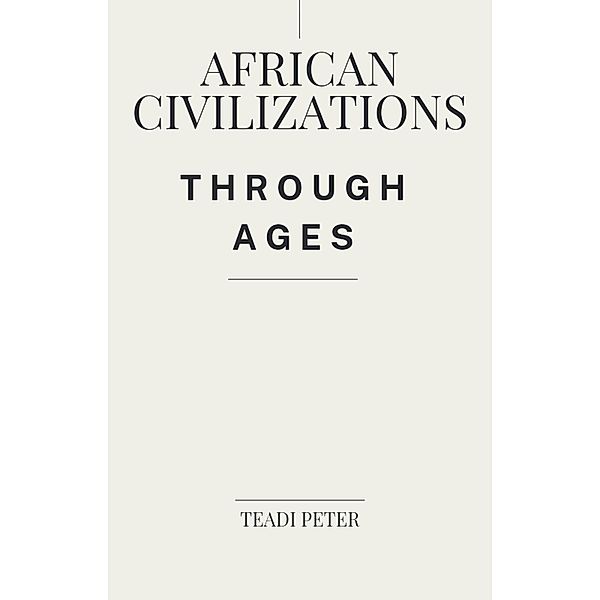 African Civilizations through Ages, Teadi Peter