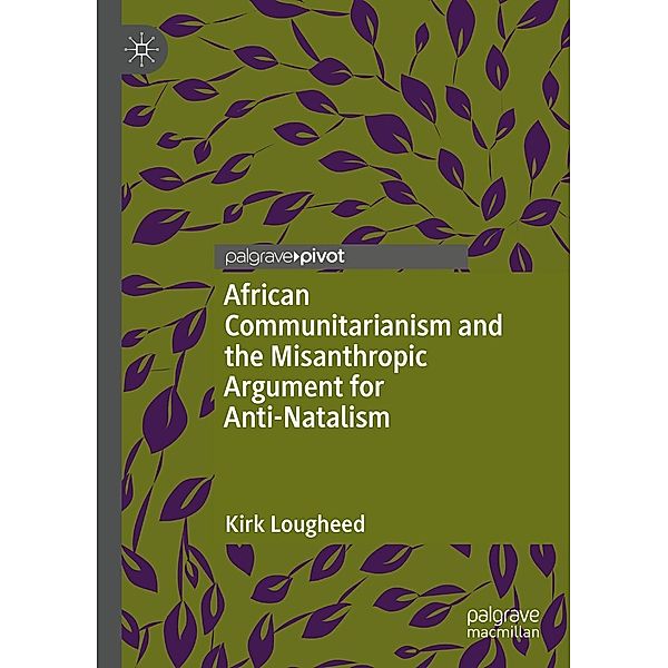 African Communitarianism and the Misanthropic Argument for Anti-Natalism / Progress in Mathematics, Kirk Lougheed