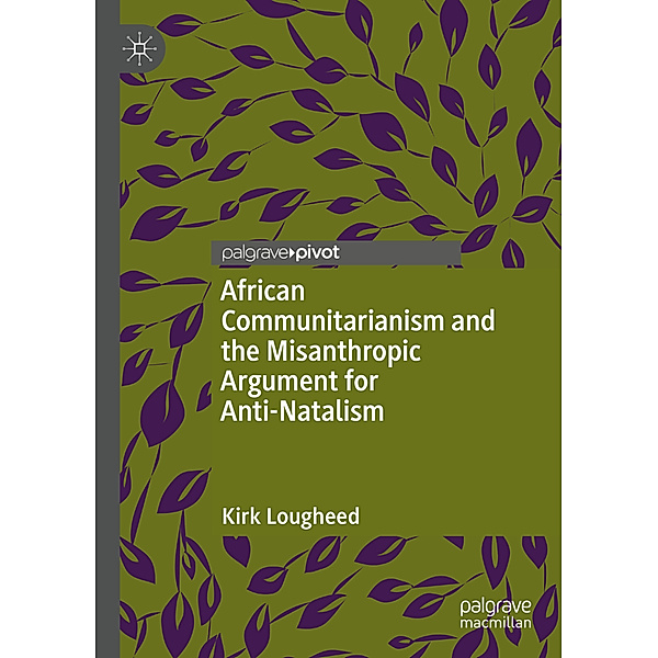 African Communitarianism and the Misanthropic Argument for Anti-Natalism, Kirk Lougheed