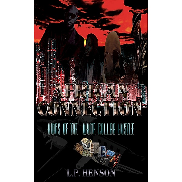 African Connection: Kings of the White Collar Hustle, L. P. Henson