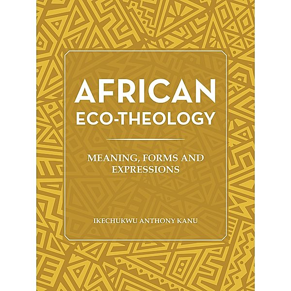 African Eco-Theology, Ikechukwu Anthony Kanu