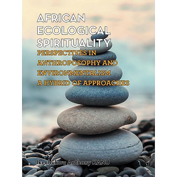 African Ecological Spirituality, Ikechukwu Anthony Kanu