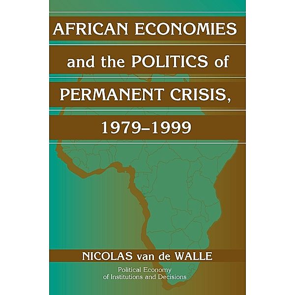 African Economies and the Politics of Permanent Crisis, 1979-1999, Nicolas van de Walle