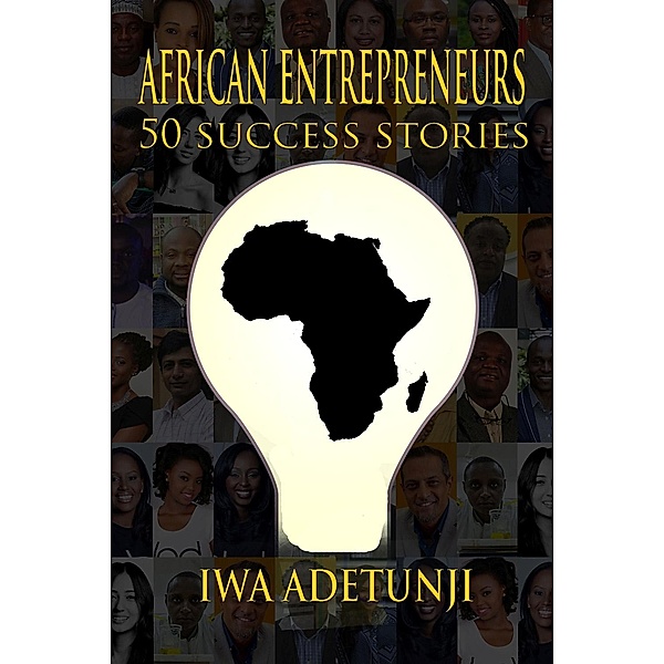 African Entrepreneurs - 50 Success Stories / Andrews UK, Iwa Adetunji