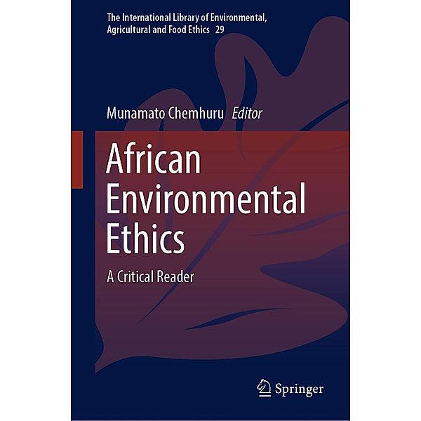 African Environmental Ethics / The International Library of Environmental, Agricultural and Food Ethics Bd.29