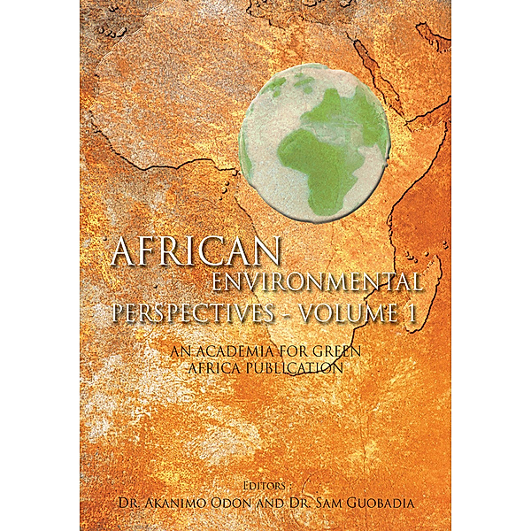 African Environmental Perspectives - Volume 1, Dr. Akanimo Odon, Dr. Sam Guobadia