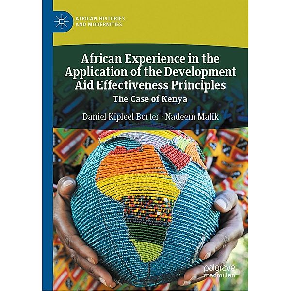 African Experience in the Application of the Development Aid Effectiveness Principles / African Histories and Modernities, Daniel Kipleel Borter, Nadeem Malik
