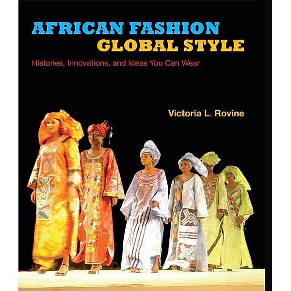 African Fashion, Global Style, Victoria L. Rovine