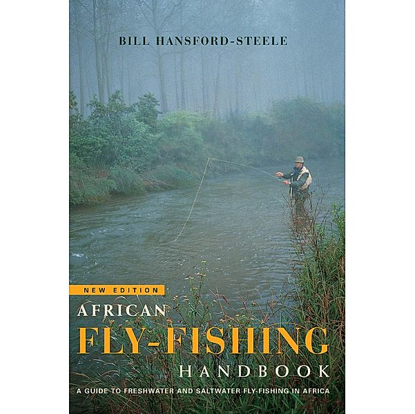 African fly-fishing handbook A guide to freshwater and saltwater fly-fishing in Africa, Bill Hansford-Steele