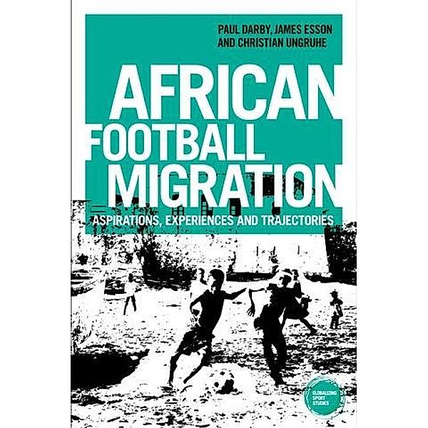 African football migration / Globalizing Sport Studies, Paul Darby, James Esson, Christian Ungruhe