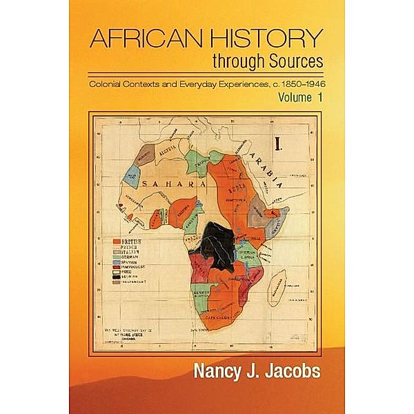African History through Sources: Volume 1, Colonial Contexts and Everyday Experiences, c.1850-1946, Nancy J. Jacobs