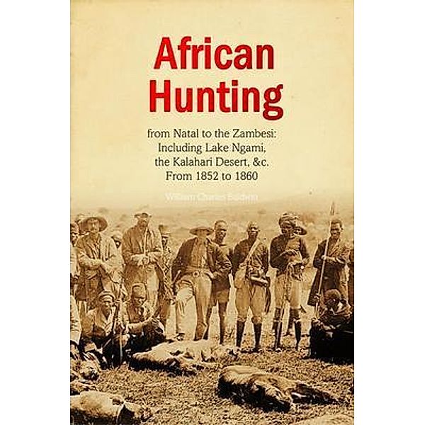 African Hunting,  from Natal to the Zambesi / Bookcrop, William Charles Baldwin
