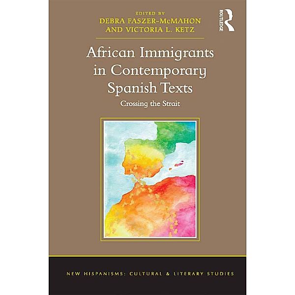 African Immigrants in Contemporary Spanish Texts, Debra Faszer-McMahon, Victoria L. Ketz