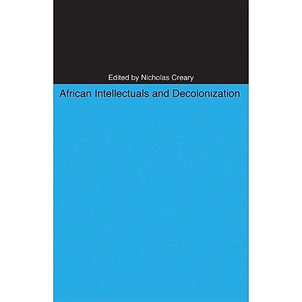 African Intellectuals and Decolonization / Research in International Studies, Africa Series, Kalyani Gopal
