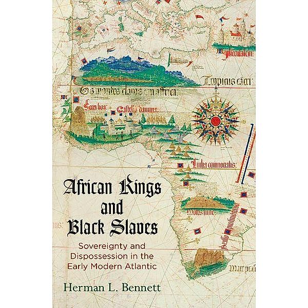 African Kings and Black Slaves / The Early Modern Americas, Herman L. Bennett