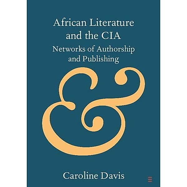 African Literature and the CIA / Elements in Publishing and Book Culture, Caroline Davis