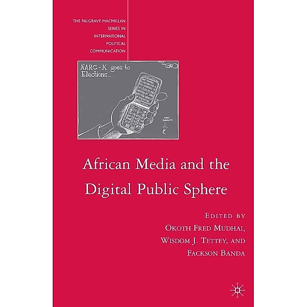 African Media and the Digital Public Sphere / The Palgrave Macmillan Series in International Political Communication