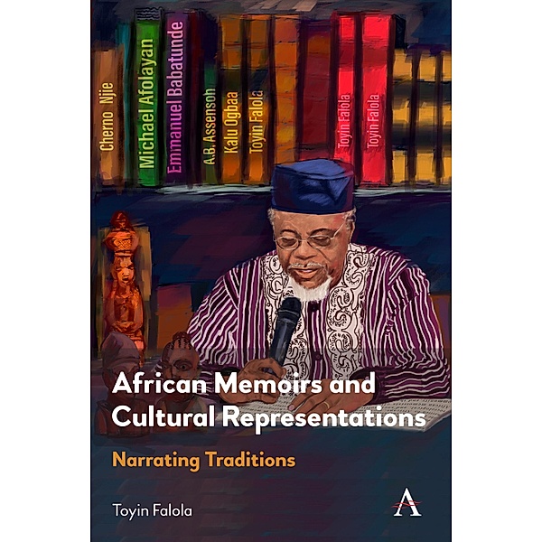 African Memoirs and Cultural Representations / Anthem Advances in African Cultural Studies, Toyin Falola