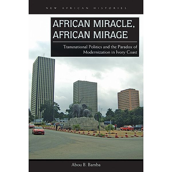 African Miracle, African Mirage / New African Histories, Abou B. Bamba