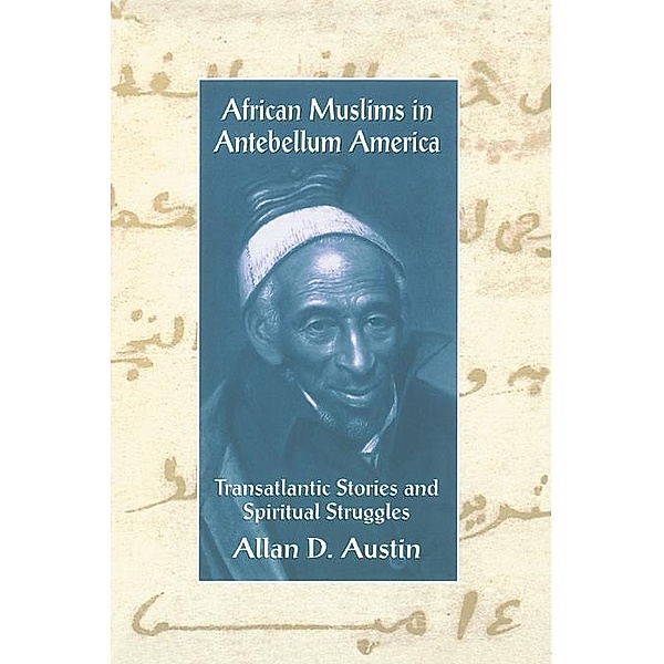 African Muslims in Antebellum America, Allan D. Austin