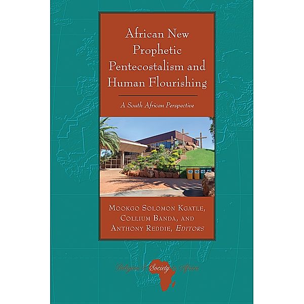 African New Prophetic Pentecostalism and Human Flourishing / Religion and Society in Africa Bd.8, Mookgo Solomon Kgatle, Collium Banda, Anthony Reddie