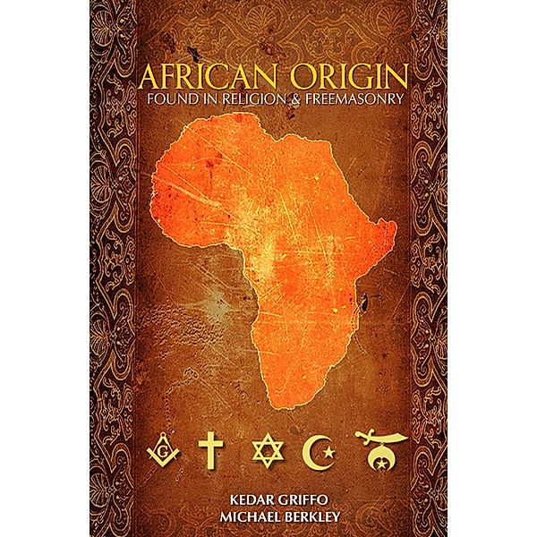 African Origin : Found in Religion and Freemasonry, Kedar Griffo, Michael Berkley