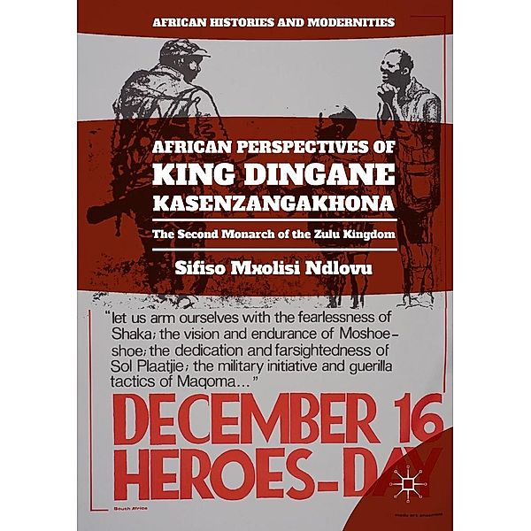 African Perspectives of King Dingane kaSenzangakhona / African Histories and Modernities, Sifiso Mxolisi Ndlovu