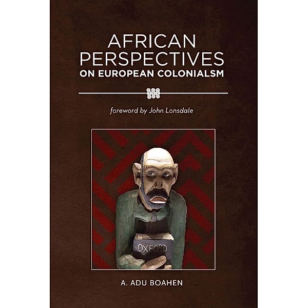 African Perspectives on European Colonialism, A. Adu Boahen