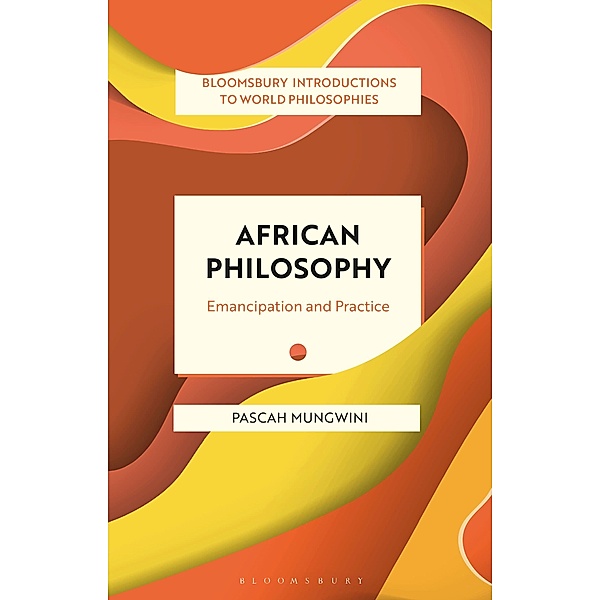African Philosophy / Bloomsbury Introductions to World Philosophies, Pascah Mungwini
